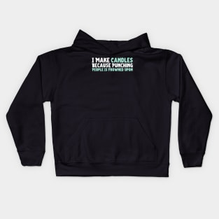 I Make Candles Because Punching People Is Frowned Upon Kids Hoodie